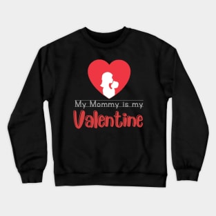 Mommy is my Valentine Crewneck Sweatshirt